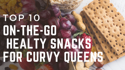 Top 10 On-the-Go Healthy Snacks for Curvy Queens