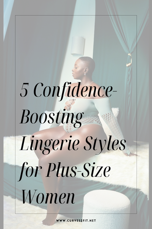 5 Confidence-Boosting Lingerie Styles for Plus-Size Women